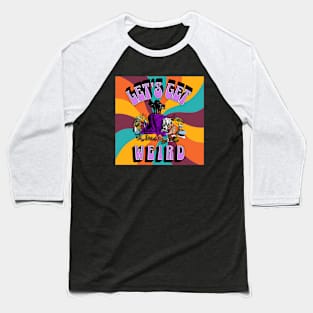 Let's Get Weird witch Baseball T-Shirt